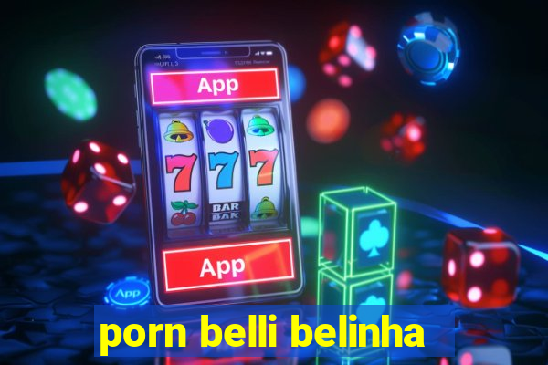 porn belli belinha